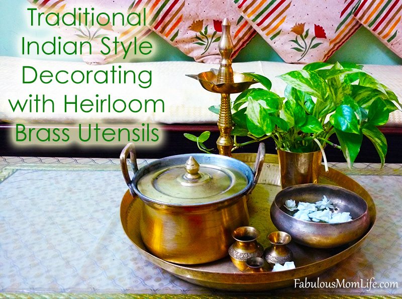 Traditional Indian Style Decorating with Heirloom Brass Utensils