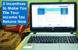 5 Incentives to Make You File Your Income Tax Returns Now