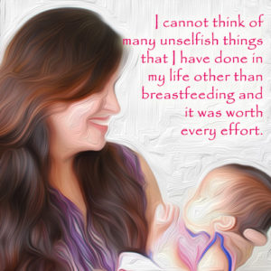 Breastfeeding is the most unselfish act ever!
