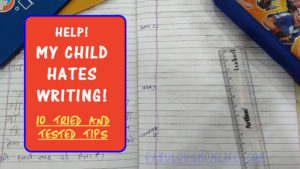 Help! My Child Hates Writing! - 10 Tried and Tested Tips