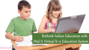 Rethink Indian Education with iNaCA Virtual K-12 Education System