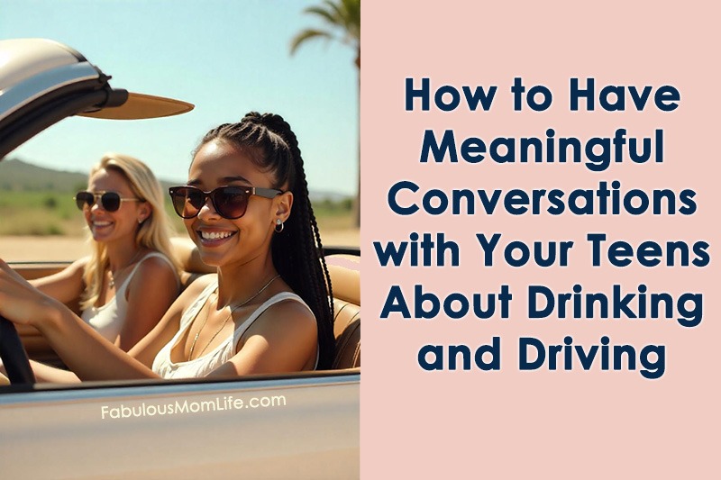 How to Have Meaningful Conversations with Your Teens About Drinking and Driving